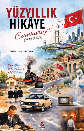Yüzyıllık Hikaye: Cumhuriyet (1923-2023);100 Yılın 100 Kelime ile 100 