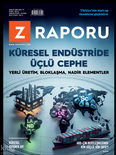 Z-Raporu Dergisi Sayı: 79 (Aralık 2025);Küresel Endüstride Üçlü Cephe - Yerli Üretim, Bloklaşma, Nadir Elementler