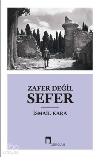 Zafer Değil Sefer | İsmail Kara | Dergah Yayınları