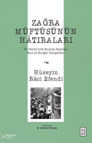 Zağra Müftüsünün Hâtıraları;93 Harbi’nde Rumeli Cephesi, Rus ve Bulgar Vahşetleri