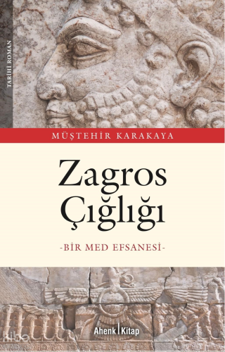 Zagros Çığlığı;Bir Med Efsanesi | Müştehir Karakaya | Ahenk Kitap
