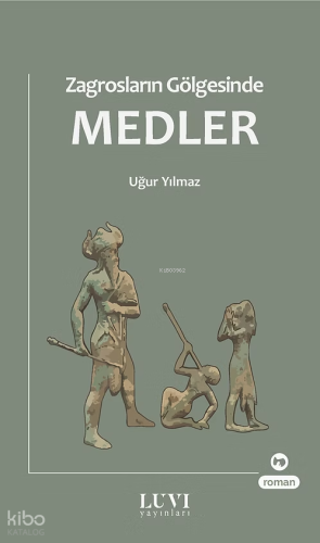 Zagrosların Gölgesinde: Medler | Uğur Yılmaz | Luvi Yayınları