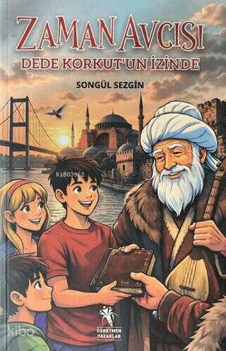 Zaman Avcısı - Dede Korkut'un İzinde | Songül Sezgin | Öğretmen Yazarl