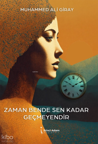 Zaman Bende Sen Kadar Geçmeyendir