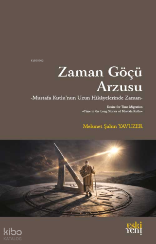 Zaman Göçü Arzusu;Mustafa Kutlu’nun Uzun Hikâyelerinde Zaman