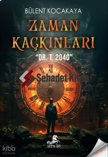 Zaman Kaçkınları;-DR. T. 2040- | Bülent Kocakaya | Lets Go Kitap