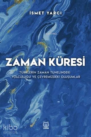 Zaman Küresi; Türklerin Zaman Tünelindeki Yolculuğu ve Çevremizdeki Oluşumlar