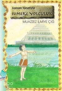 Zaman Tüneliyle Sümer´e Yolculuk | Muazzez İlmiye Çığ | Kaynak Yayınla