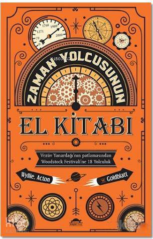 Zaman Yolcusunun El Kitabı; Vezüv Yanardağı'nın Patlamasından Woodstock Festivali'ne 18 Yolculuk