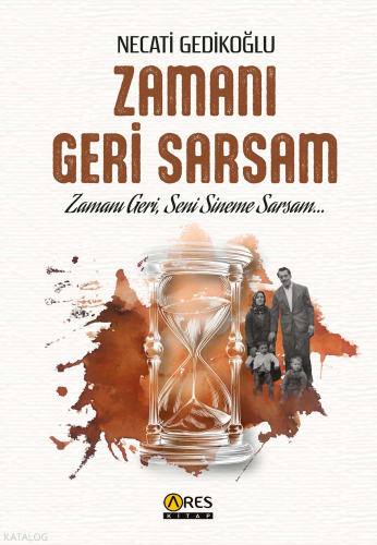 Zamanı Geri Sarsam | Necati Gedikoğlu | Ares Kitap