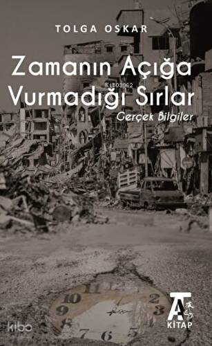 Zamanın Açığa Vurmadığı Sırlar;Gerçek Bilgiler