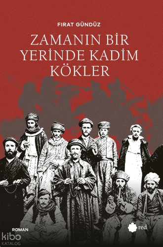 Zamanın Bir Yerinde Kadim Kökler | Fırat Gündüz | Red Yayınları
