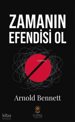 Zamanın Efendisi Ol | Arnold Bennett | Güneş Kitabevleri Yayınları