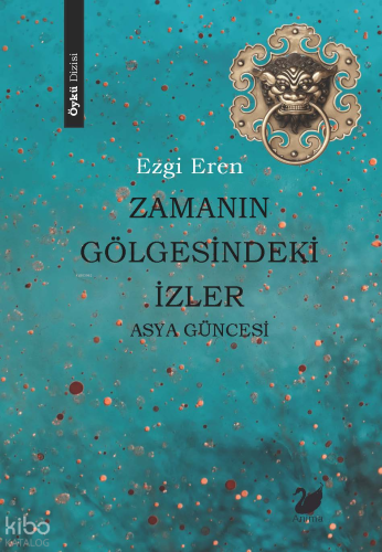 Zamanın Gölgesindeki İzler – Asya Güncesi | Ezgi Eren | Anima Yayınlar