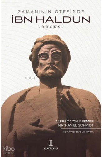 Zamanın Ötesinde İbn Haldun ;-Bir Giriş- | Alfred Von Kremer | Kutadgu