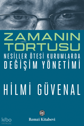 Zamanın Tortusu;Nesiller Ötesi Kurumlarda Değişim Yönetim | Hilmi Güve