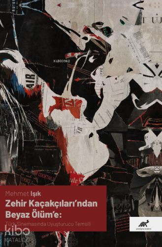 Zehir Kaçakçıları’ndan Beyaz Ölüm’e: Türk Sinemasında Uyuşturucu Temsili