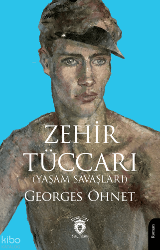Zehir Tüccarı;Yaşam Savaşları | Georges Ohnet | Dorlion Yayınevi