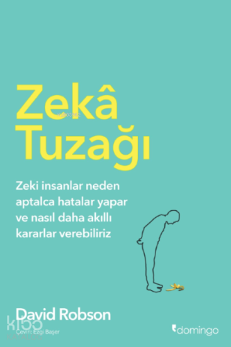 Zekâ Tuzağı;Zeki insanlar neden aptalca hatalar yapar ve nasıl daha akıllı kararlar verebiliriz