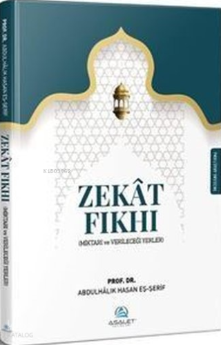 Zekat Fıkhı;Miktarı ve Verileceği Yerler | Abdulhalik b. Hasan eş - Şe