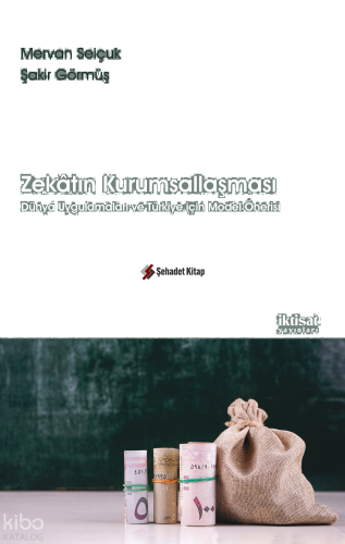 Zekatın Kurumsallaşması; Dünya Uygulamaları ve Türkiye İçin Model Önerisi