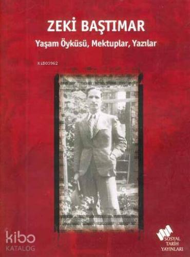 Zeki Baştımar; Yaşam Öyküsü, Mektuplar, Yazılar | Erden Akbulut | Sosy