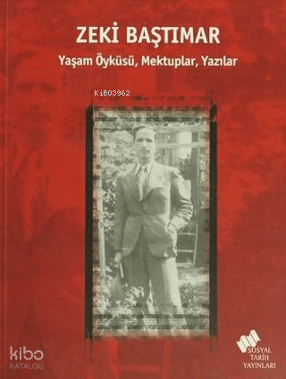 Zeki Baştımar;Yaşam Öyküsü, Mektuplar, Yazılar