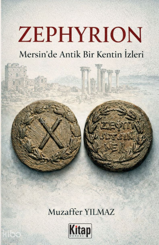 Zephyrion;Mersin'de Bir Antik Kentin İzleri | Muzaffer Yılmaz | Kitap 