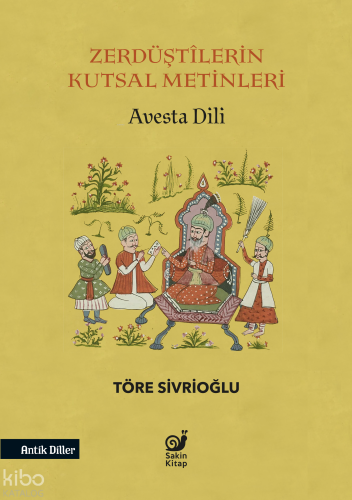 Zerdüştilerin Kutsal Metinleri;Avesta Dili | Töre Sivrioğlu | Sakin Ki