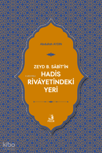 Zeyd b. Sâbit'in Hadis Rivâyetindeki Yeri | Abdullah Aydın | Fecr Yayı