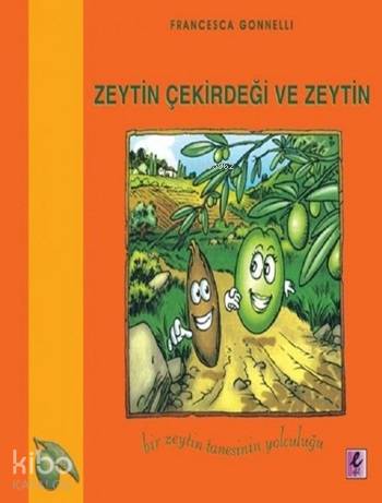 Zeytin Çekirdeği ve Zeytin; Bir Zeytin Tanesinin Yolculuğu