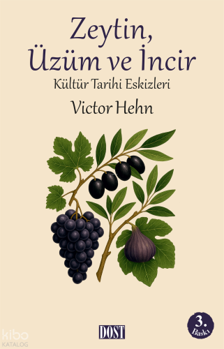 Zeytin, Üzüm ve İncir | Victor Hehn | Dost Kitabevi