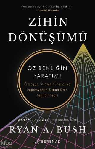 Zihin Dönüşümü;Öz Benliğin Yaratımı | Ryan A. Bush | Serenad Yayınevi