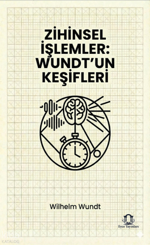 Zihinsel İşlemler: Wundt’un Keşifleri | Wilhelm Wundt | Eyce Yayınları