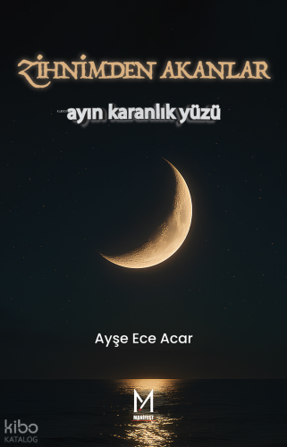 Zihnimden Akanlar;Ayın Karanlık Yüzü | Ayşe Ece Acar | Manifest Yayınl
