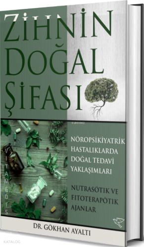 Zihnin Doğal Şifası (Ciltli);Nöropsikiyatrik Hastalıklara Doğal Tedavi Yaklaşımları