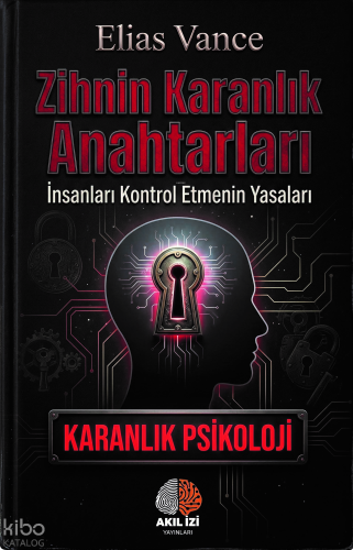 Zihnin Karanlık Anahtarları ;İnsanları Kontrol Etmenin Yasaları