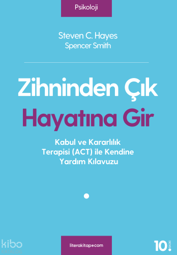 Zihninden Çık Hayatına Gir | Steven C. Hayes | Litera Yayıncılık