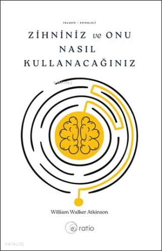 Zihniniz ve Onu Nasıl Kullanacağınız | William Walker Atkinson | Ratio