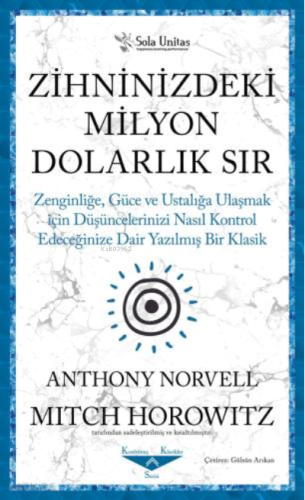 Zihninizdeki Milyon Dolarlık Sır ;Zenginliğe, Güce ve Ustalığa Ulaşmak için Düşüncelerinizi Nasıl Kontrol Edeceğinize Dair Yazılmış Bir Klasik