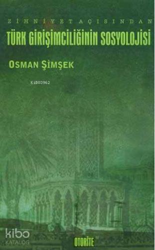 Zihniyet Açısından Türk Girişimciliğinin Sosyolojisi | Osman Şimşek | 