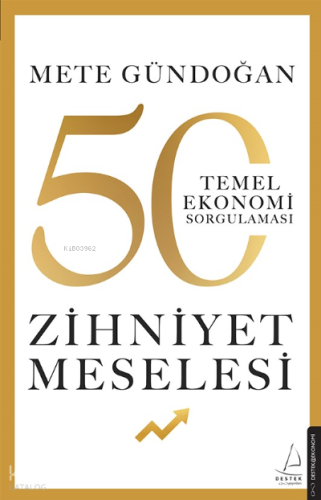 Zihniyet Meselesi;50 Temel Ekonomi Sorgulaması