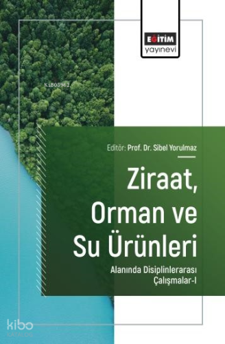 Ziraat, Orman ve Su Ürünleri Alanında Disiplinlerarası Çalışmalar - 1 