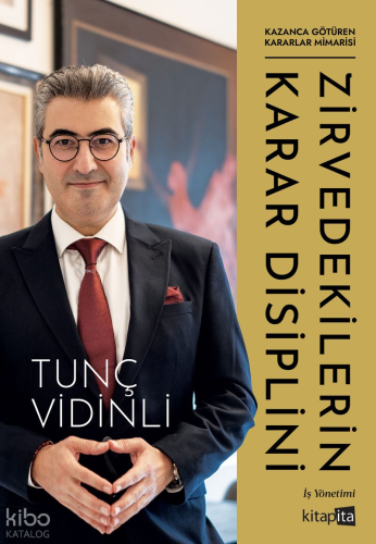 Zirvedekilerin Karar Disiplini | Tunç Vidinli | Kitapita Yayıncılık