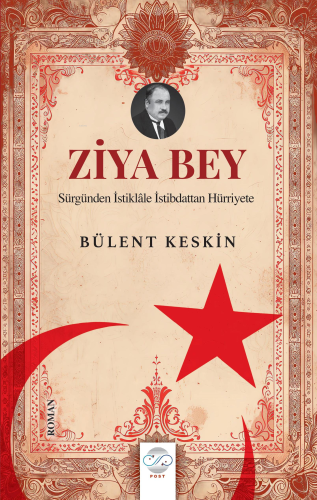 Ziya Bey;Sürgünden İstiklale İstibdattan Hürriyete
