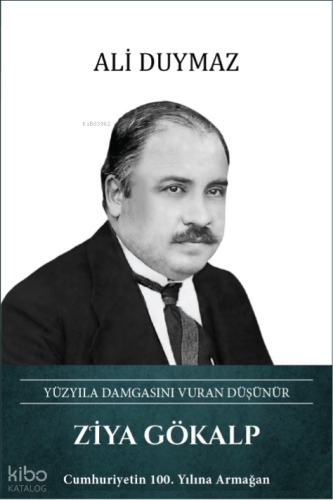 Ziya Gökalp (Ciltli);Yüzyıla Damgasını Vuran Düşünür | Ali Duymaz | Tü