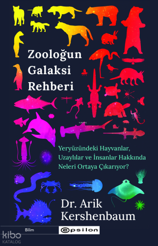 Zooloğun Galaksi Rehberi;Yeryüzündeki Hayvanlar Uzaylılar ve İnsanlar Hakkında Neler Söyler