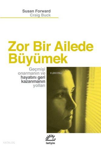 Zor Bir Ailede Büyümek; Geçmişi Onarmanın ve Hayatı Geri Kazanmanın Yo