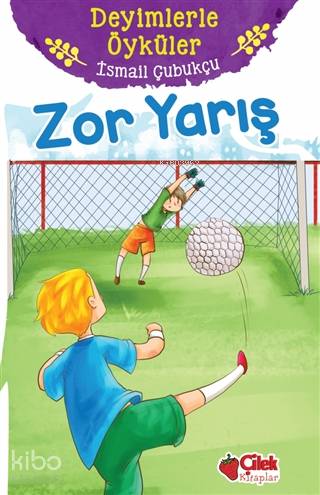 Zor Yarış - Deyimlerle Öyküler | İsmail Çubukçu | Çilek Yayınları