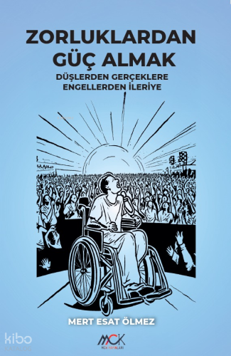 Zorluklardan Güç Almak-Düşlerden Gerçeklere Engellerden İleriye